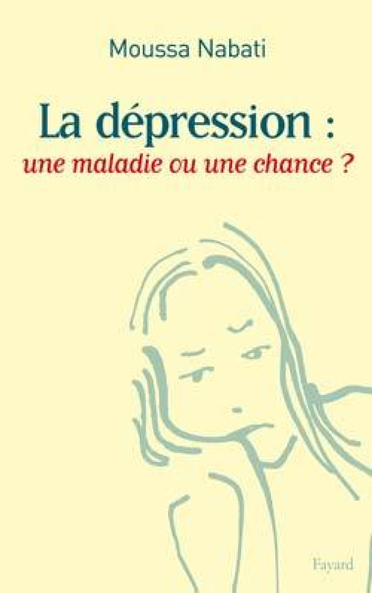 La dépression : une maladie ou une chance ? - Moussa Nabati - FAYARD