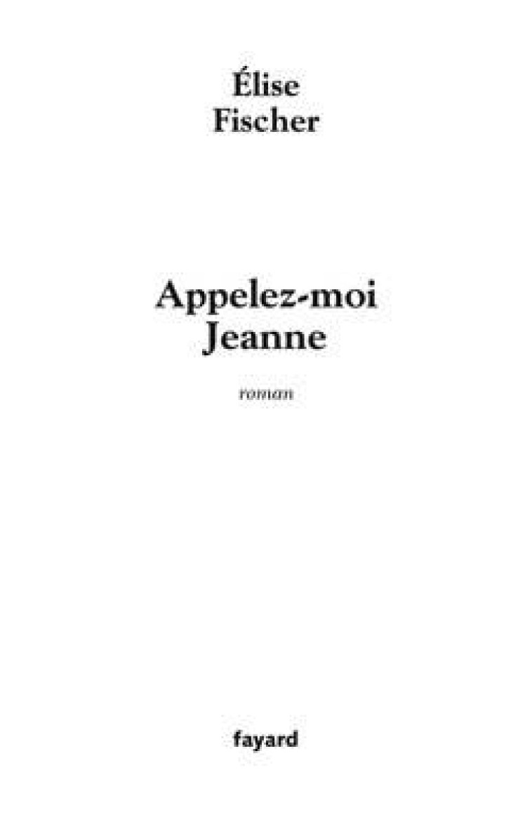 Appelez-moi Jeanne - Elise Fischer - FAYARD