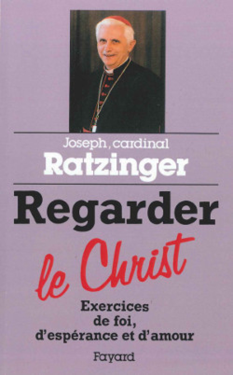 Regarder le Christ - Joseph Ratzinger - FAYARD