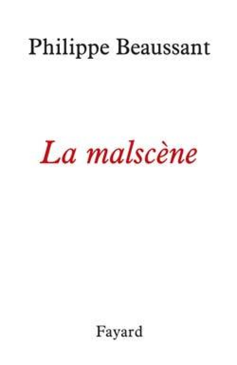 La mal-scène - Philippe Beaussant - FAYARD