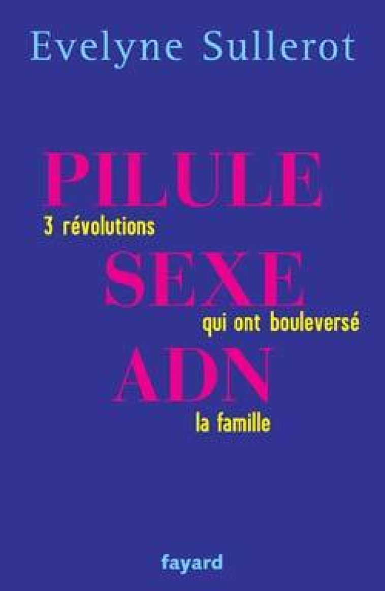 PILULE, SEXE, ADN - Evelyne Sullerot - FAYARD