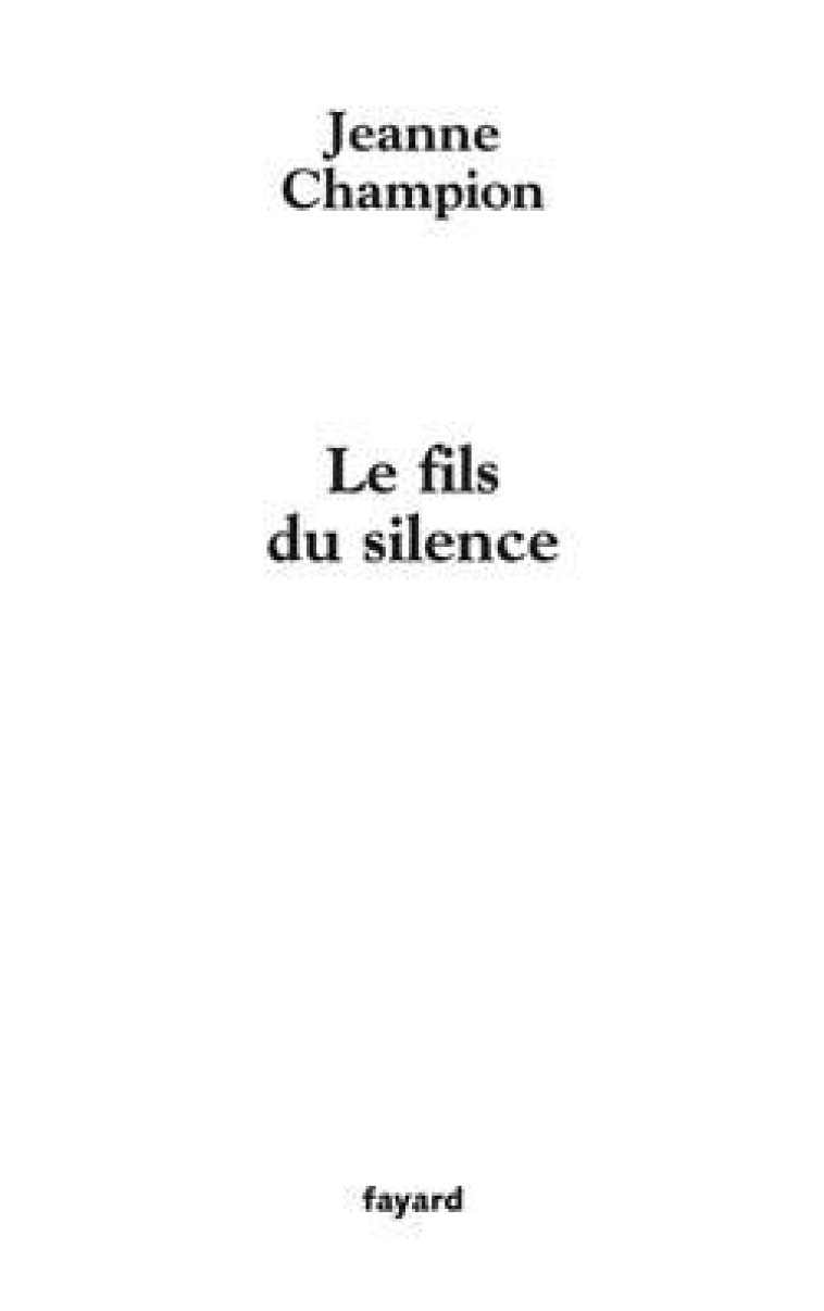 Le fils du silence - Jeanne Champion - FAYARD