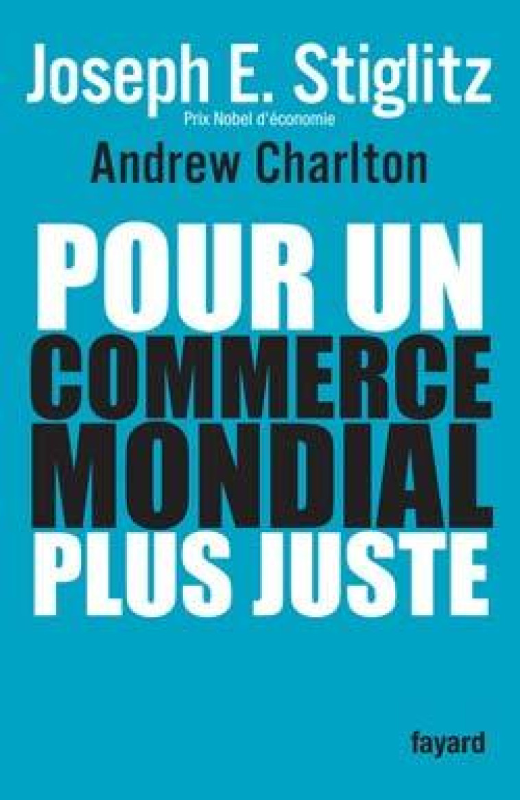 Pour un commerce mondial plus juste - Joseph Stiglitz - FAYARD