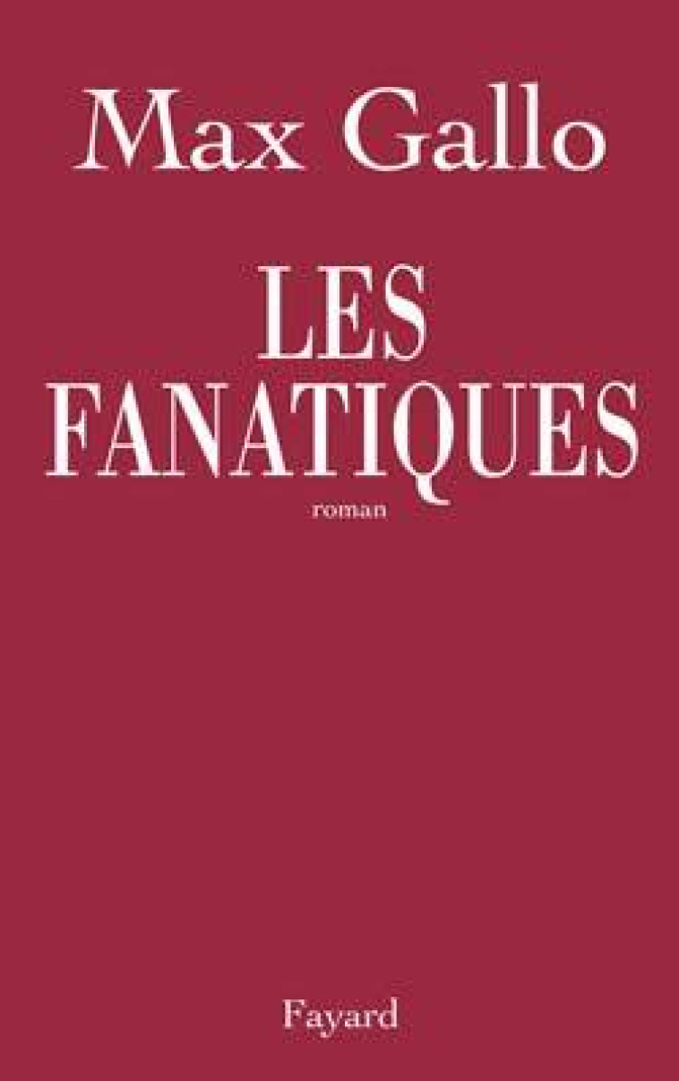 Les fanatiques - Max Gallo - FAYARD