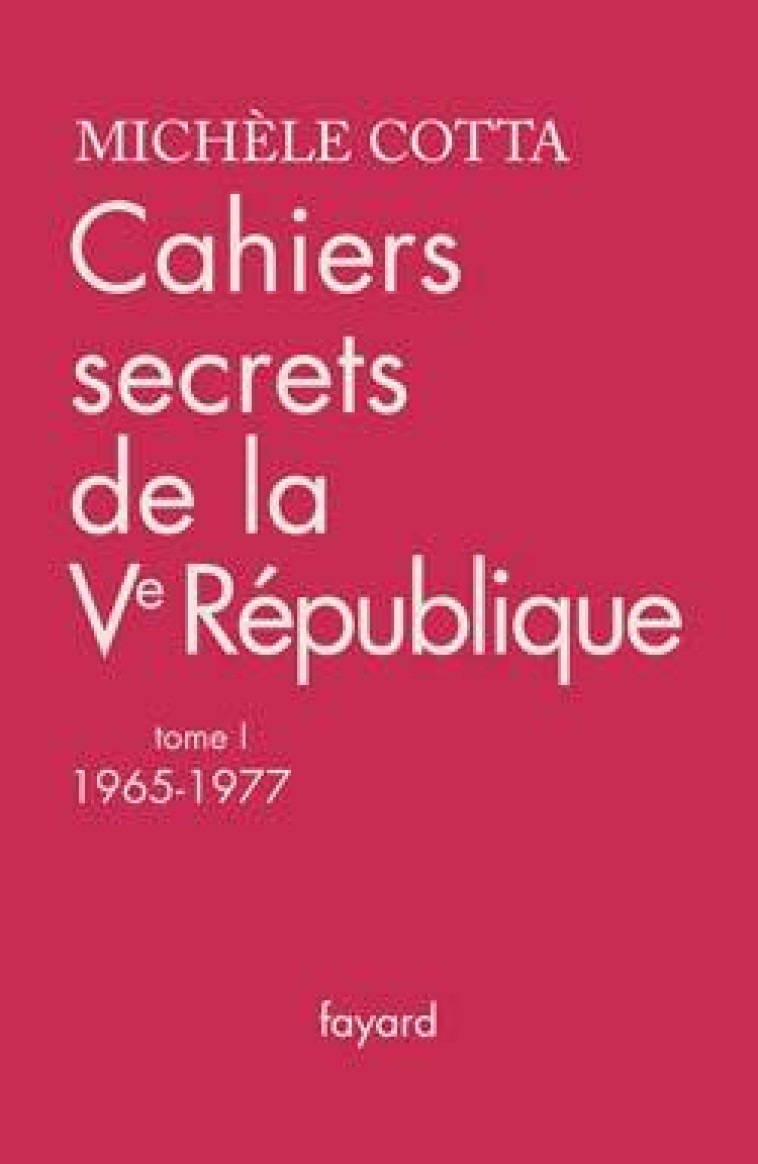 Cahiers secrets de la Ve République, tome 1 - Michèle Cotta - FAYARD