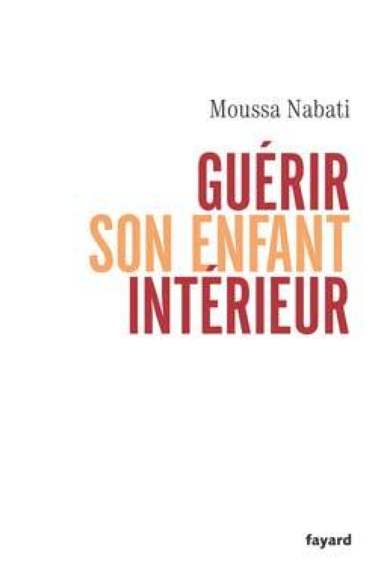 Guérir son enfant intérieur - Moussa Nabati - FAYARD