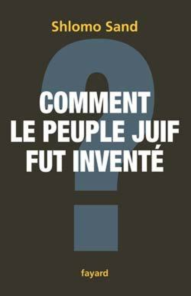 Comment le peuple juif fut inventé - Shlomo Sand - FAYARD