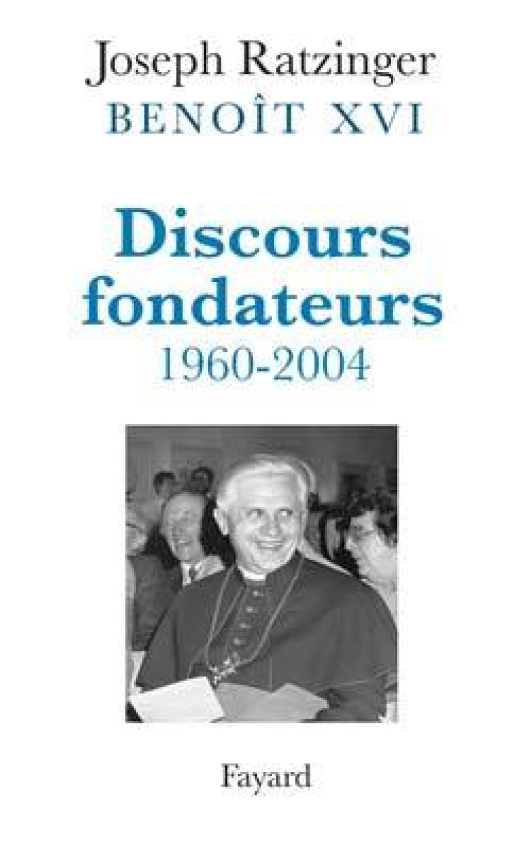 Discours fondateurs - Joseph Ratzinger - FAYARD