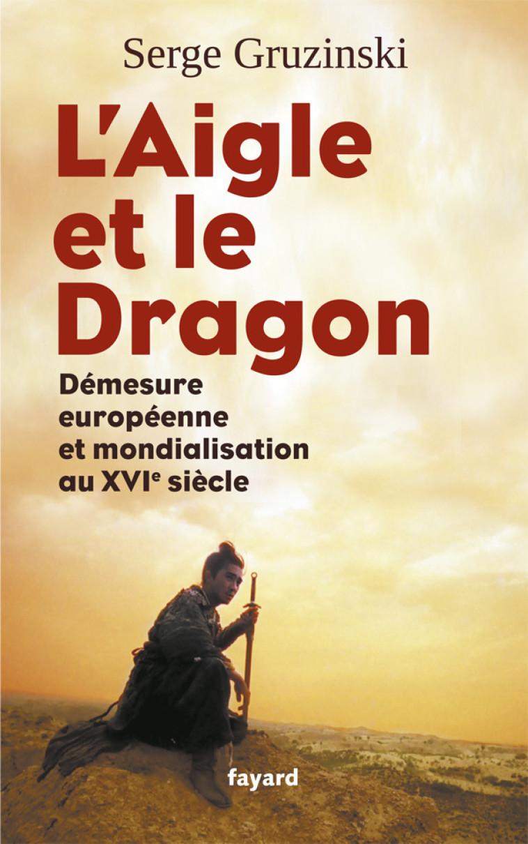 L'Aigle et le Dragon - Serge Gruzinski - FAYARD