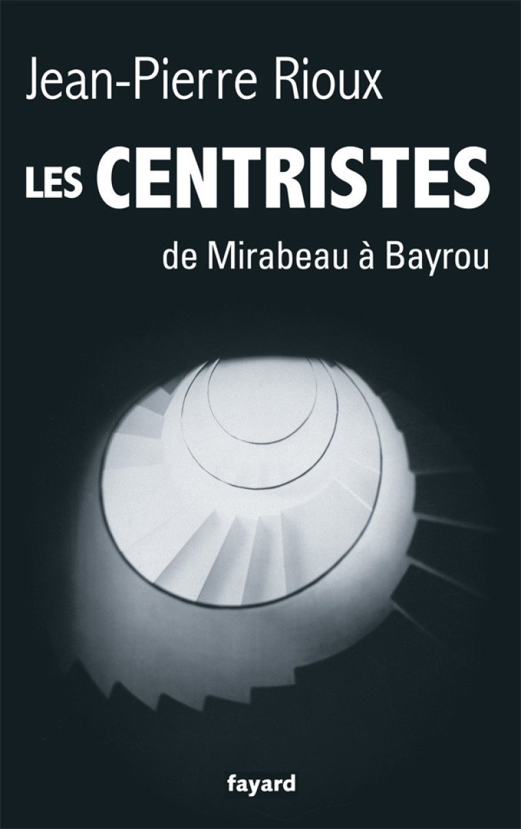 Les Centristes - Jean-Pierre Rioux - FAYARD