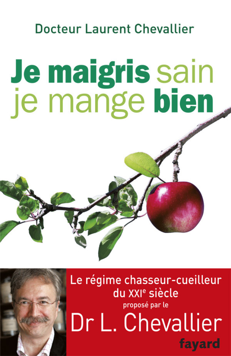 Je maigris sain, je mange bien - Laurent Chevallier - FAYARD