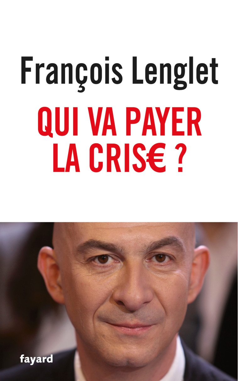 Qui va payer la crise ? - François Lenglet - FAYARD