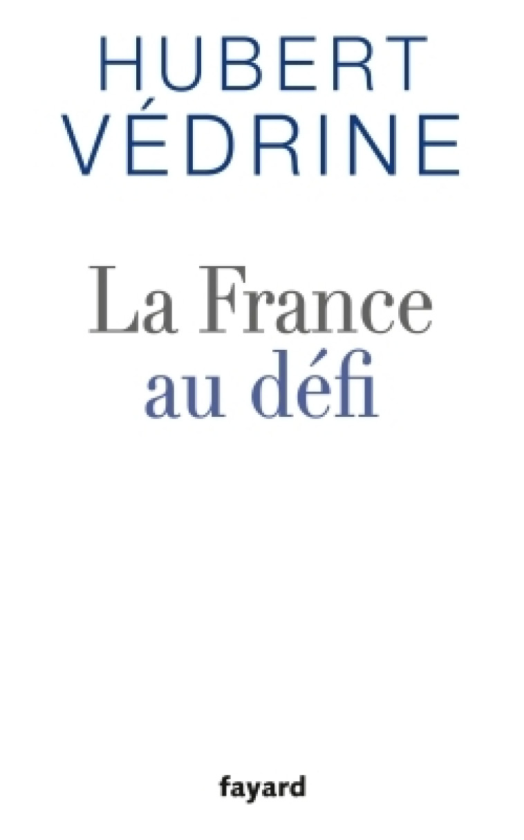 La France au défi - Hubert Védrine - FAYARD