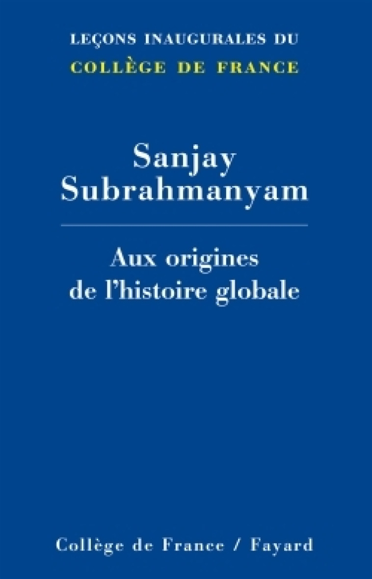 Aux origines de l'histoire globale - Sanjay SUBRAHMANYAM - FAYARD