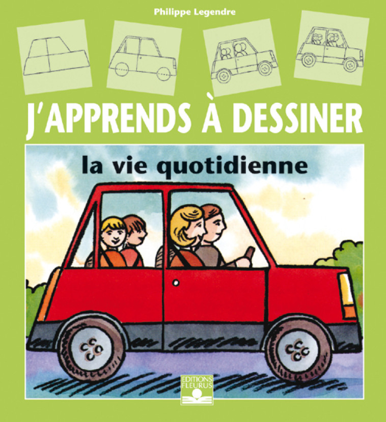DESSINER LA VIE QUOTIDIENNE - Philippe Legendre - FLEURUS