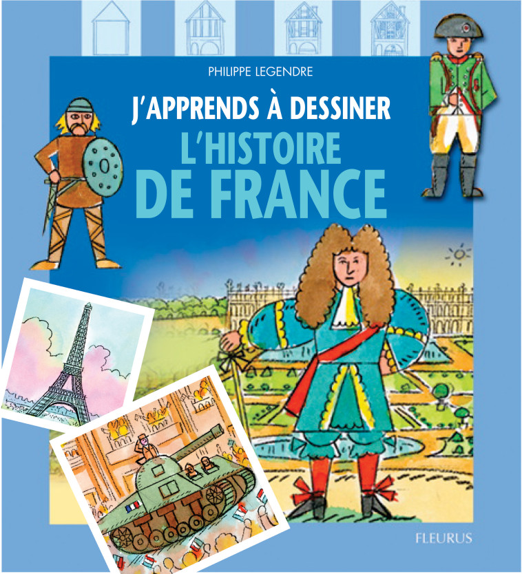 DESSINER L'HISTOIRE DE FRANCE - Philippe Legendre - FLEURUS