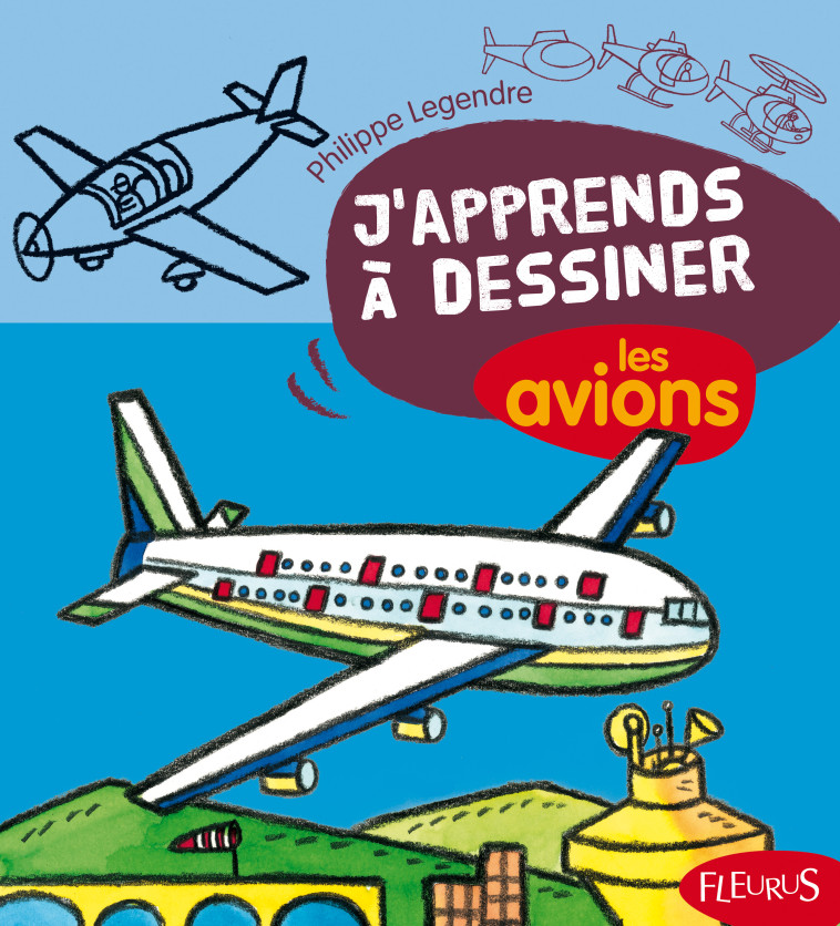 J'apprends à dessiner les avions - Philippe Legendre - FLEURUS