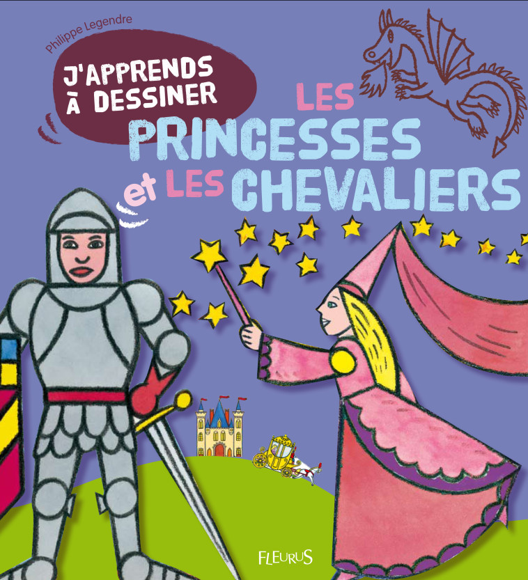 J'apprends à dessiner les princesses et les chevaliers - Philippe Legendre - FLEURUS