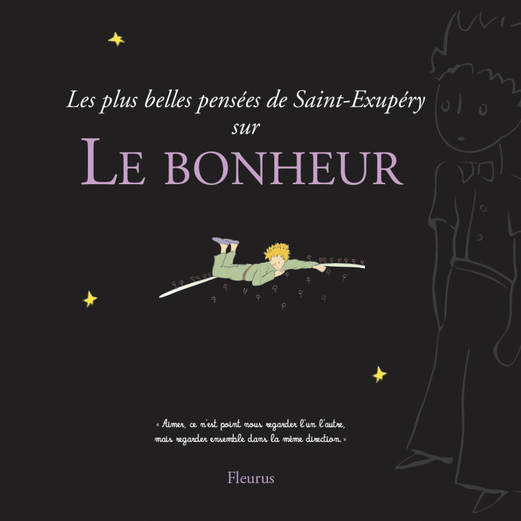 LES PLUS BELLES PENSEES D'ANTOINE DE SAINT-EXUPERY SUR LE BONHEUR -  D'après Antoine de Saint-Exupéry - FLEURUS