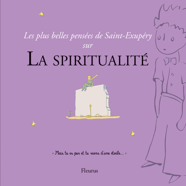 LES PLUS BELLES PENSEES DE SAINT-EXUPERY SUR LA SPIRITUALITE -  D'après Antoine de Saint-Exupéry - FLEURUS