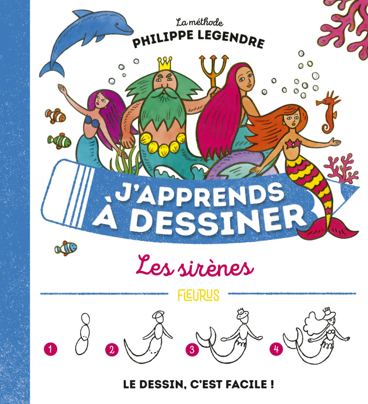 J'apprends à dessiner les sirènes - Philippe Legendre - FLEURUS