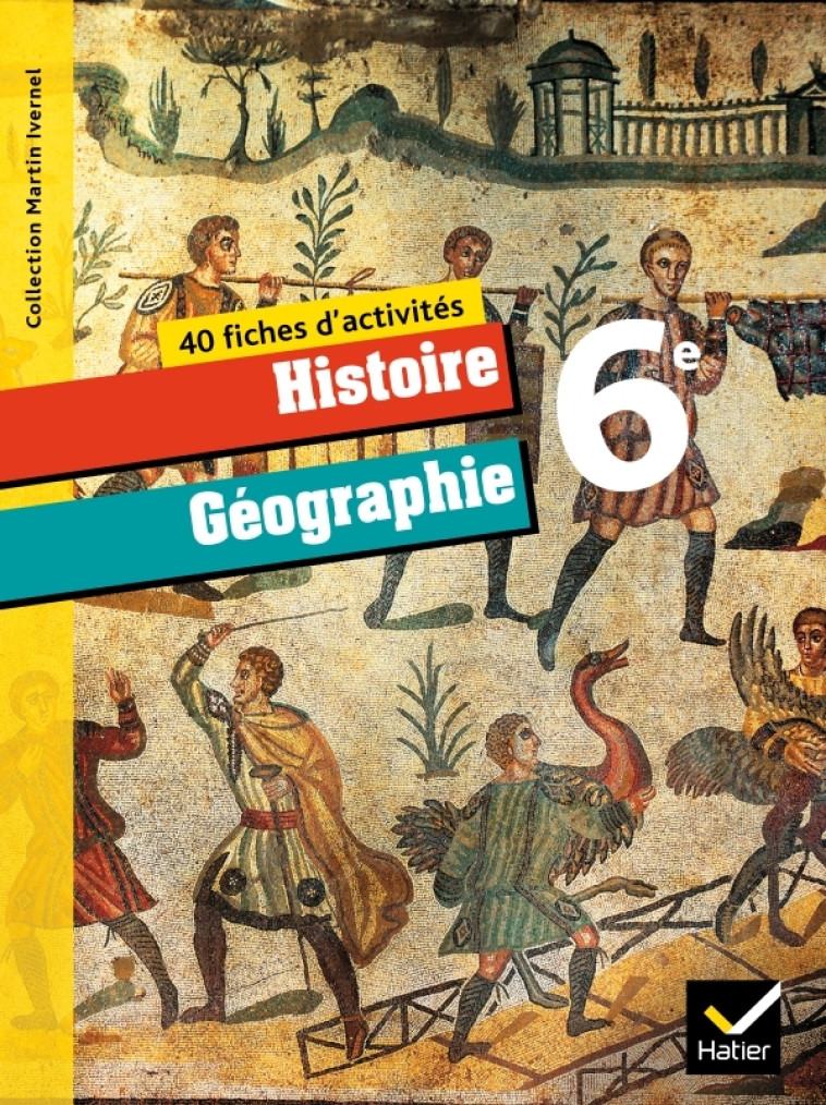 Histoire-Géographie 6ème éd. 2009 - Fiches d'activités - Martin Ivernel - HATIER