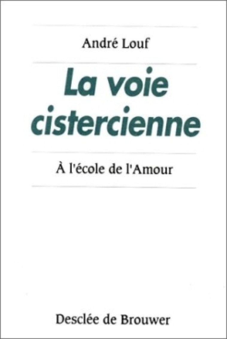 La voie cistercienne - Dom André Louf - DDB