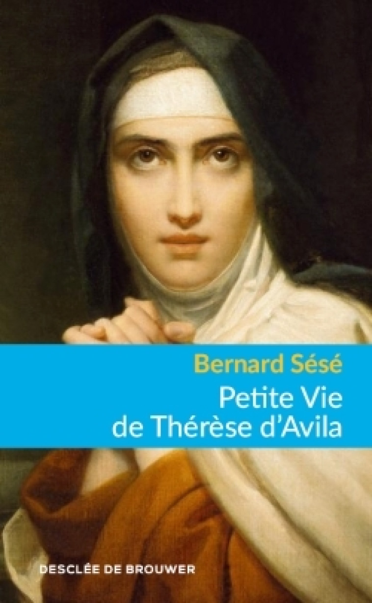 Petite Vie de Thérèse d'Avila - BERNARD SESE - DDB