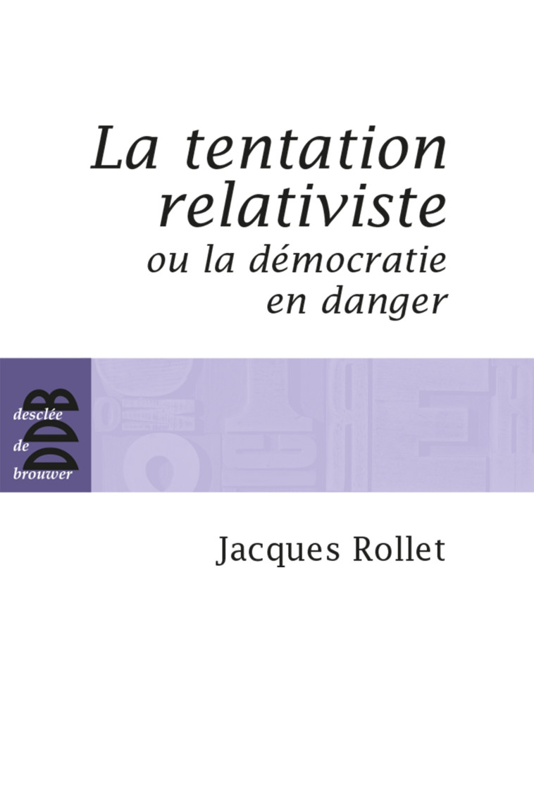 La tentation relativiste ou la démocratie en danger - Jacques Rollet - DDB