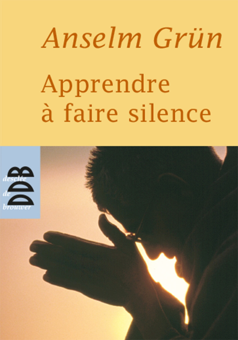 Apprendre à faire silence - Anselm Grün - DDB