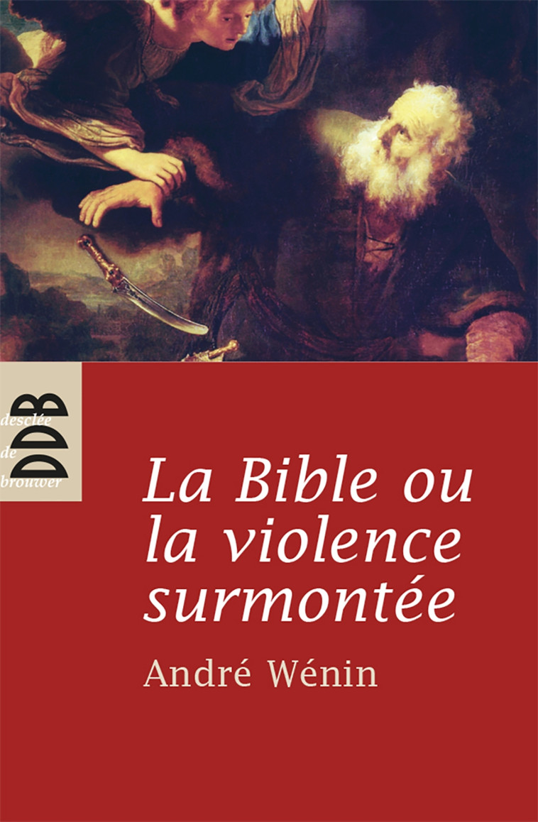 La Bible ou la violence surmontée - ANDRE WENIN - DDB