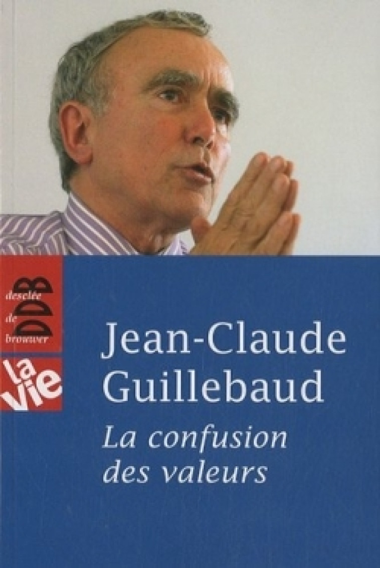 La Confusion des valeurs - Jean-Claude Guillebaud - DDB