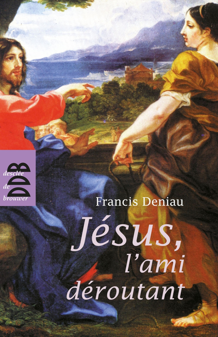 Jésus, l'ami déroutant - Francis Deniau - DDB