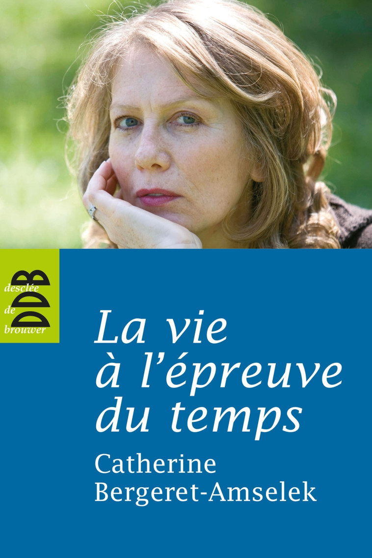 La vie à l'épreuve du temps - Catherine Bergeret-Amselek - DDB