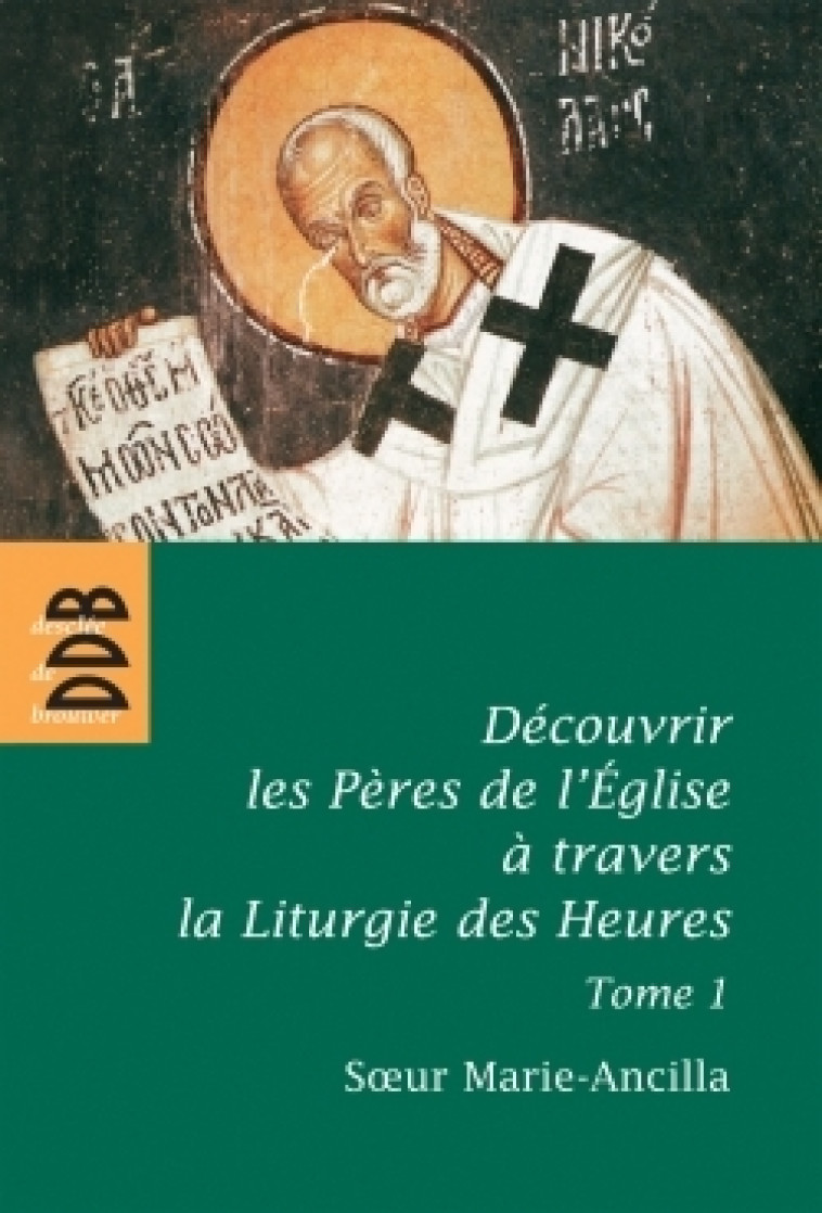 Découvrir les Pères de l'Eglise à travers la Liturgie des Heures -  Marie-Ancilla - DDB