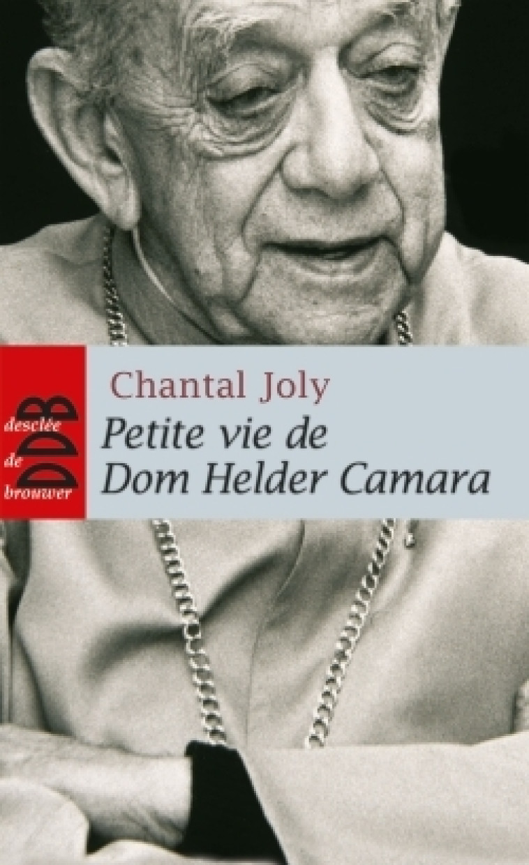 Petite vie de Dom Helder Camara - Chantal Joly - DDB