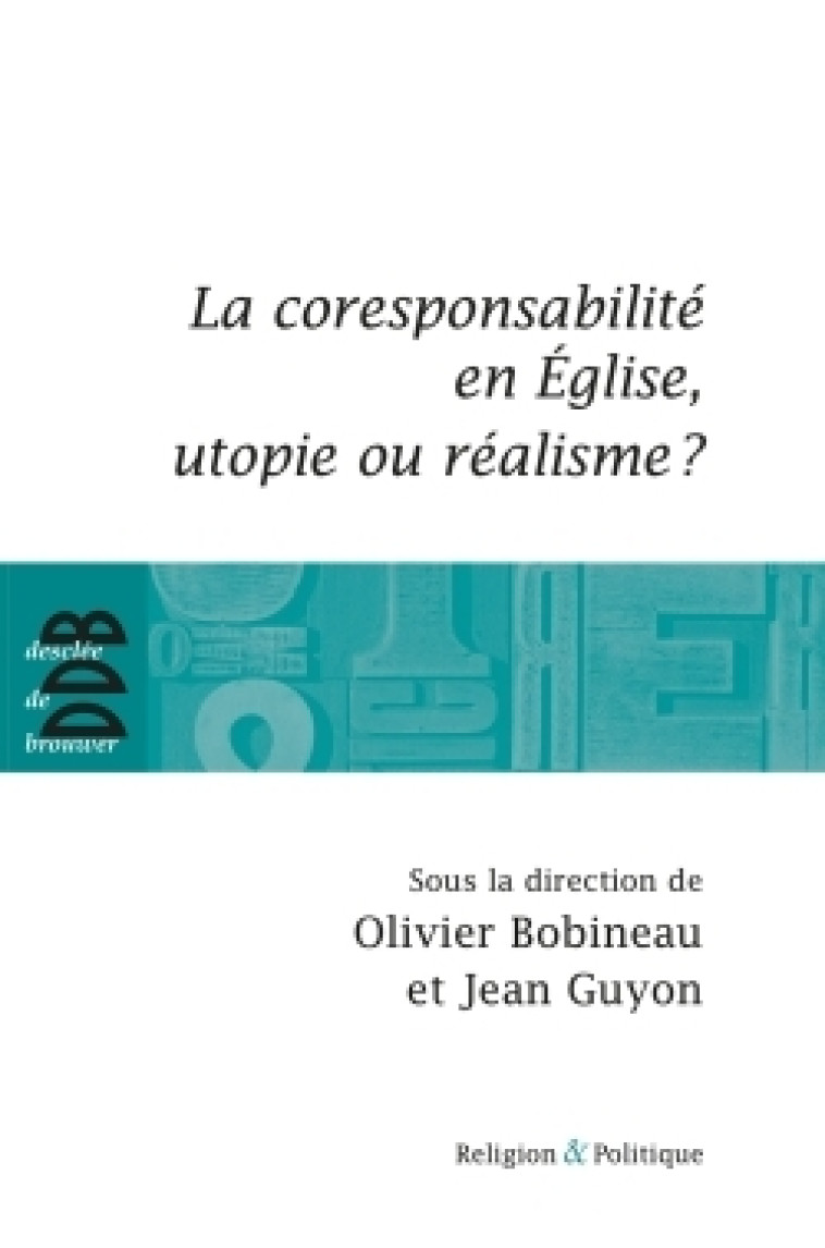 La coresponsabilité dans l'Eglise, utopie ou réalisme ? - Olivier Bobineau - DDB