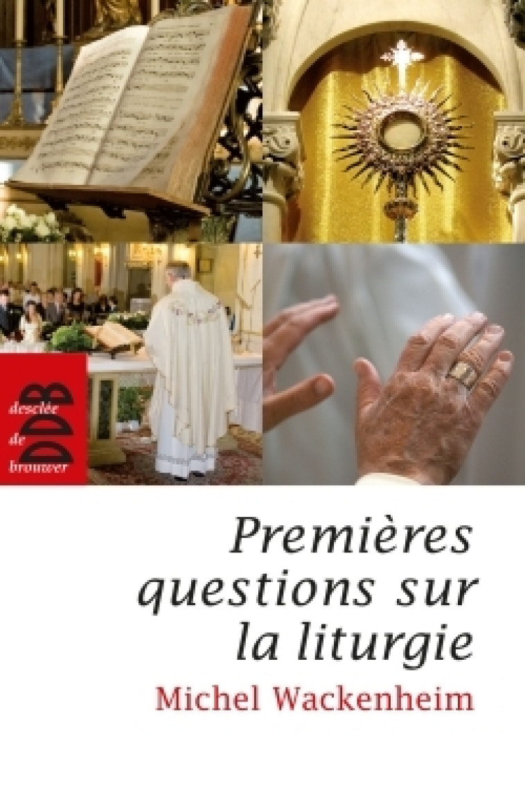 Premières questions sur la liturgie - Michel Wackenheim - DDB