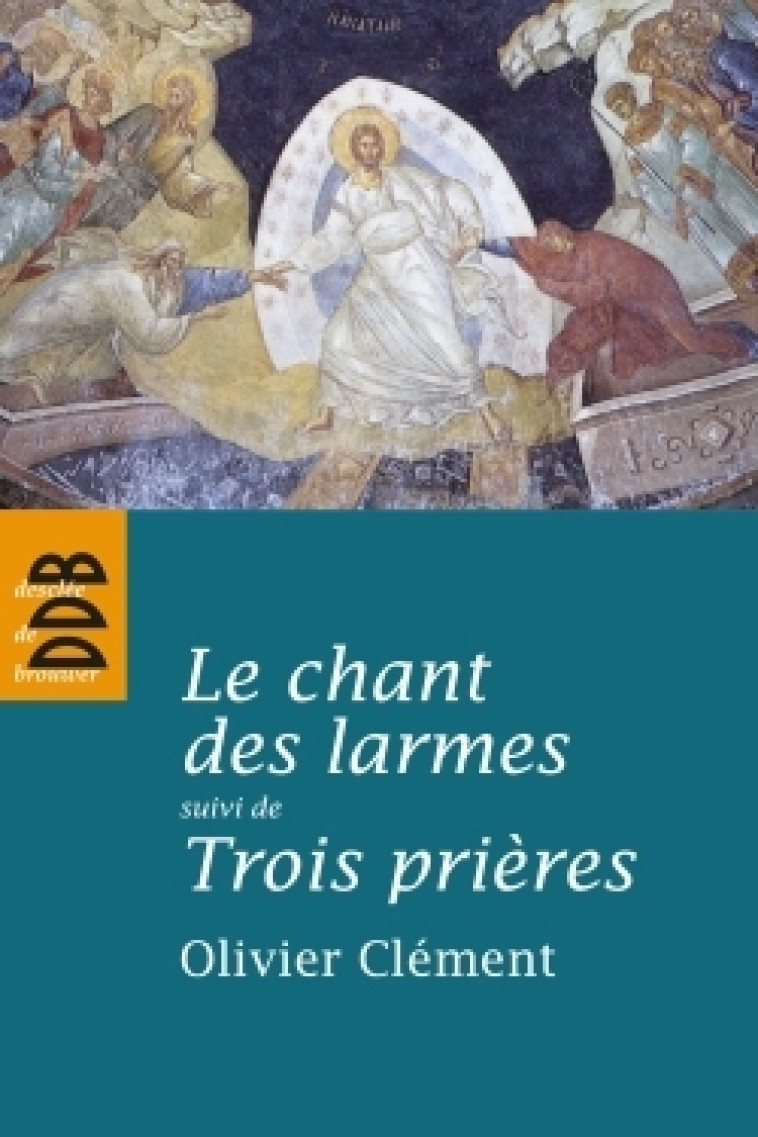 Le chant des larmes, essai sur le repentir - Olivier Clément - DDB