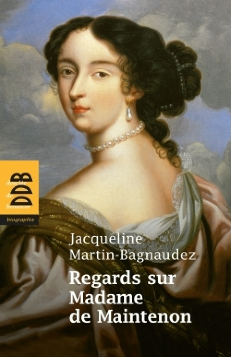 Regards sur Madame de Maintenon - Jacqueline MARTIN-BAGNAUDEZ - DDB