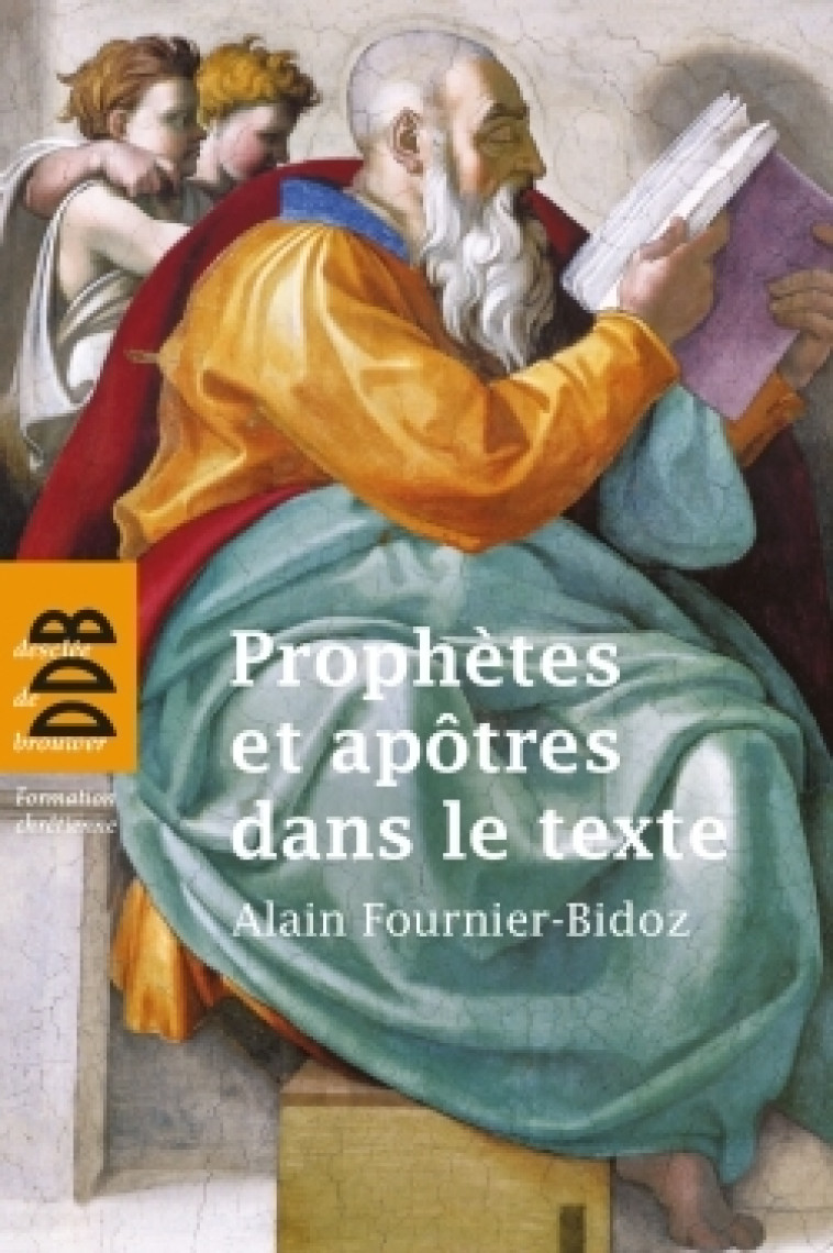 Prophètes et apôtres dans le texte - Alain Fournier-Bidoz - DDB