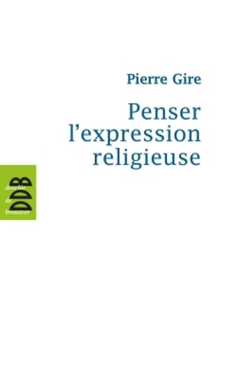 Penser l'expression religieuse - Pierre Gire - DDB