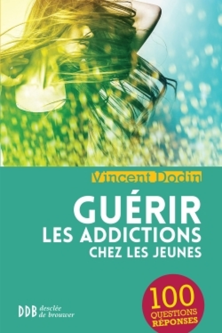 Guérir les addictions chez les jeunes - Vincent Dodin - DDB