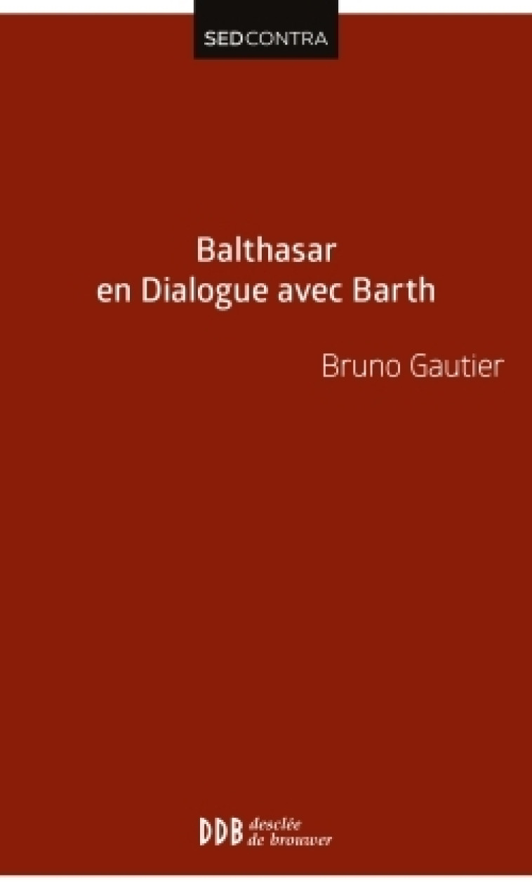 Balthasar en dialogue avec Barth - Bruno Gautier - DDB