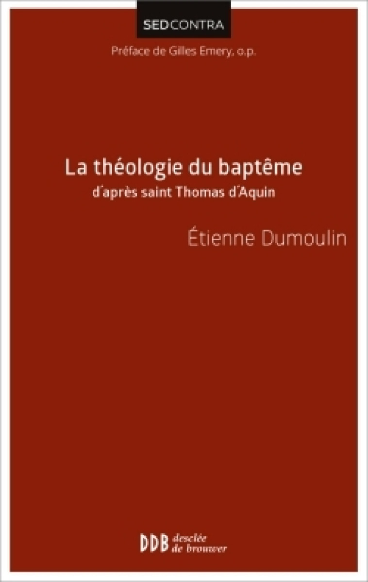 La théologie du baptême d'après saint Thomas d'Aquin - Etienne Dumoulin - DDB