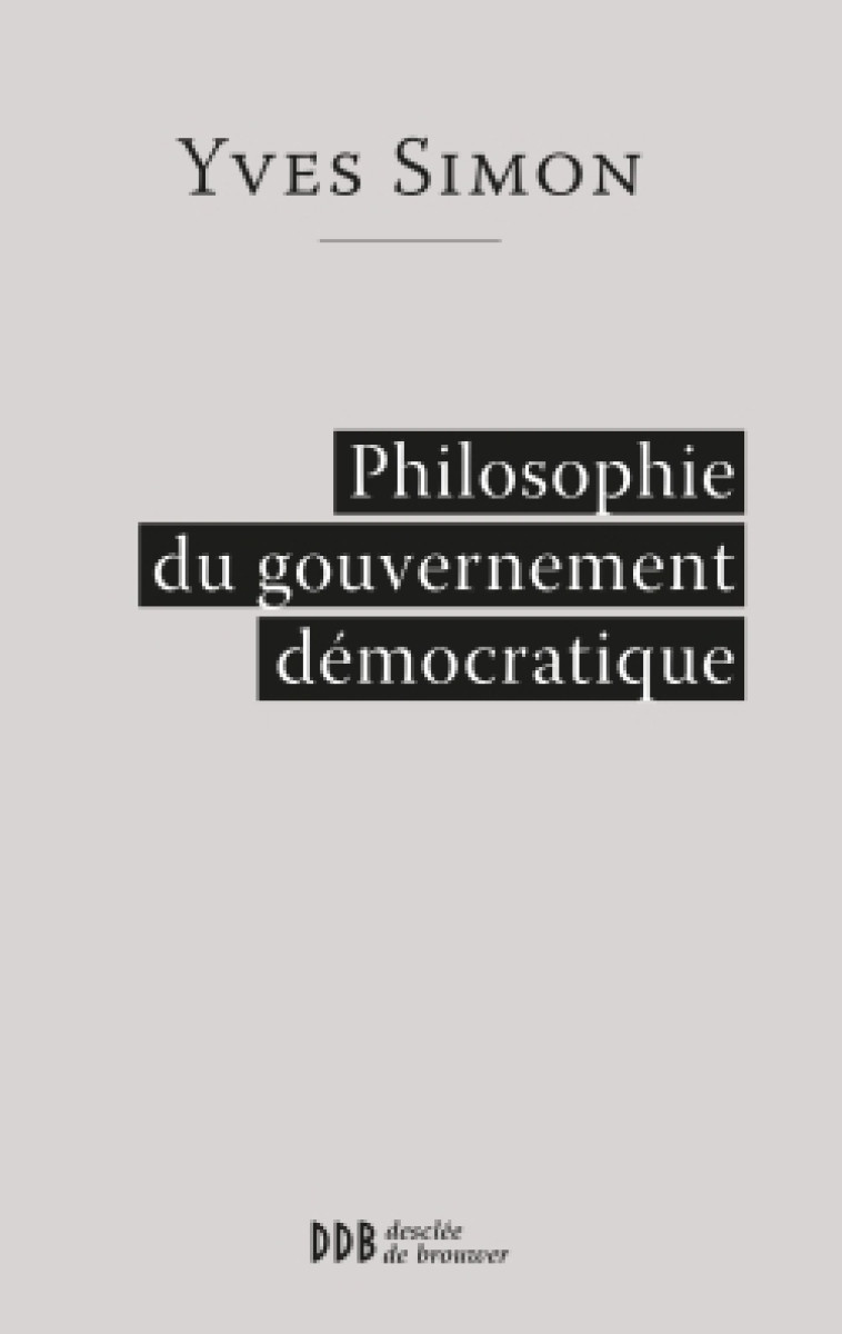 Philosophie du gouvernement démocratique - Yves Simon - DDB