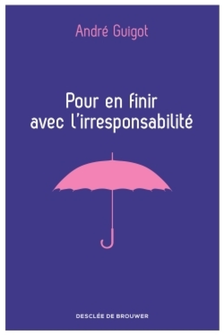 Pour en finir avec l'irresponsabilité - André Guigot - DDB