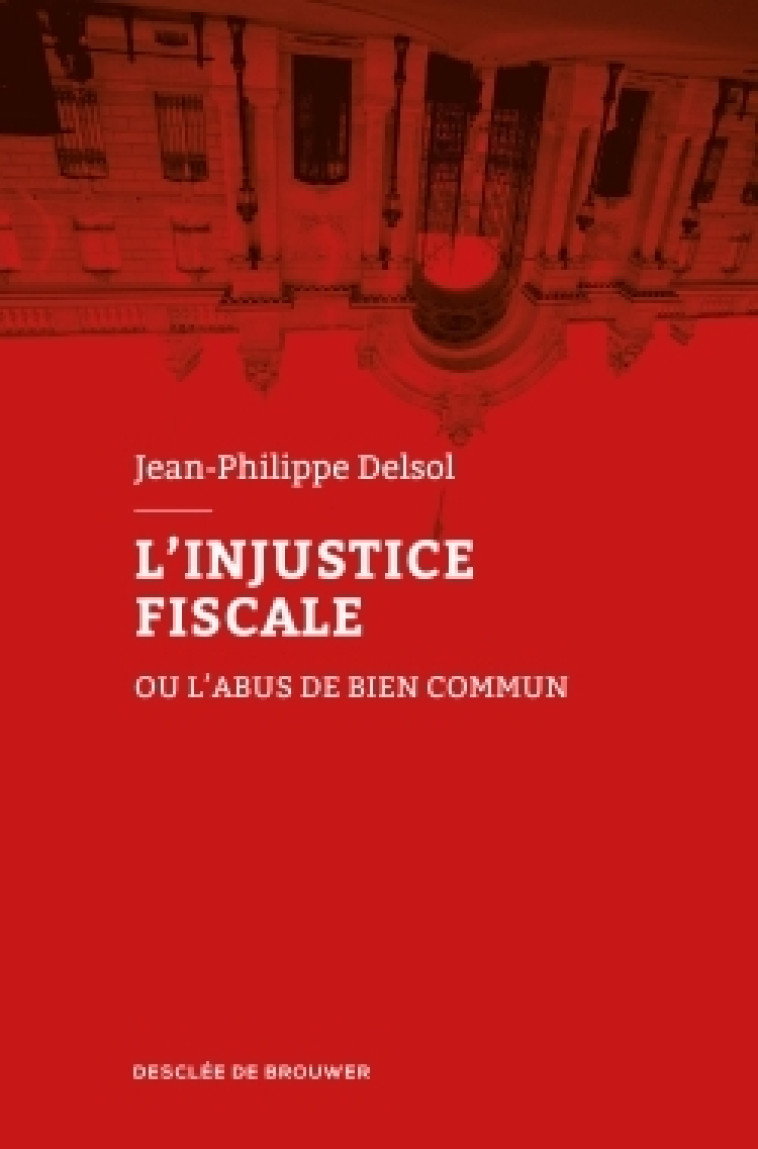 L'injustice fiscale - Jean-Philippe Delsol - DDB