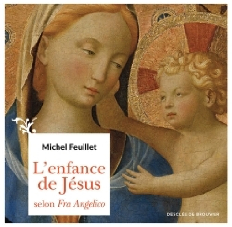 L'enfance de Jésus selon Fra Angelico - Michel Feuillet - DDB