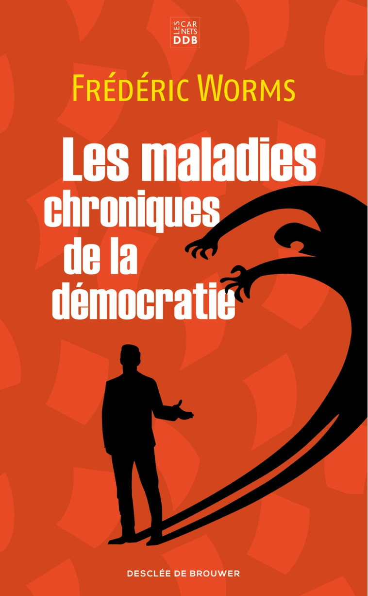 Les maladies chroniques de la démocratie - Frédéric Worms - CARNETS DDB